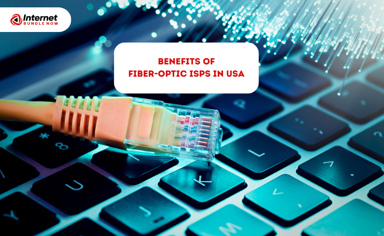 What Are the Benefits of Fiber-Optic Isps in USA?
