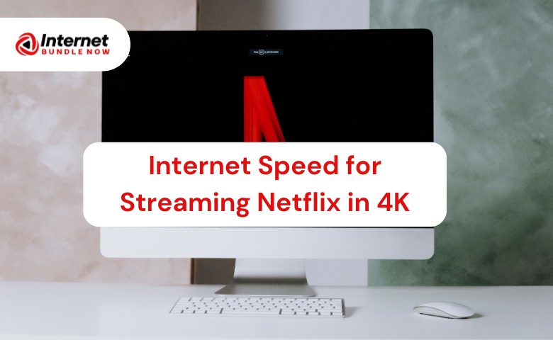 Optimal Internet Speed for Streaming Netflix in 4K: A Comprehensive Guide