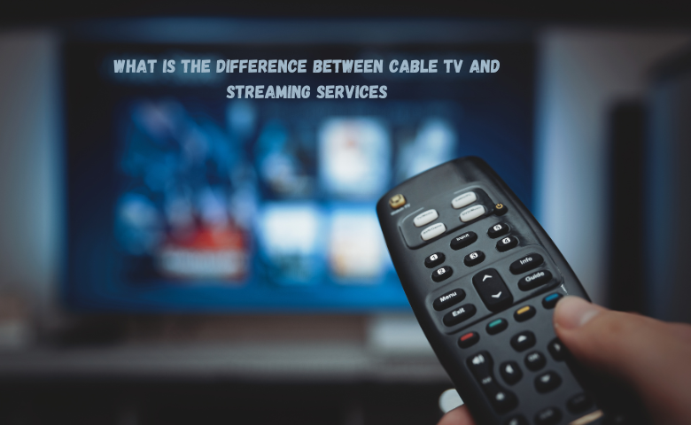What Is The Difference Between Cable Tv And Streaming Services